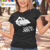 Keep Your Mouth Shu T Shirt