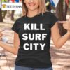 Kill Surf City T Shirt