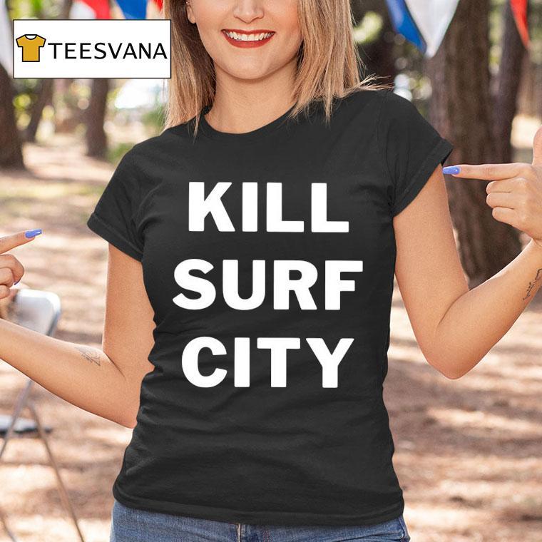 Kill Surf City T Shirt Kill Surf City T Shirt