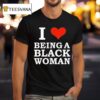 Killa Yonna I Love Being A Black Woman T Shirt