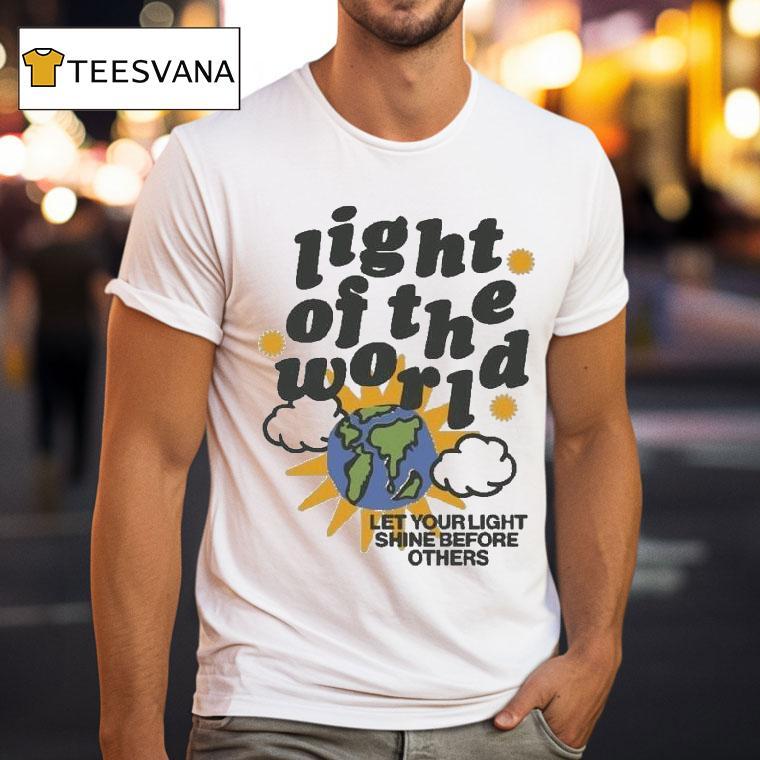 Light Of The World Let Your Light Shine Before Others T Shirt Light Of The World Let Your Light Shine Before Others T Shirt