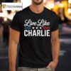 Live Like Charlie Kirk Patriotic T Shirt