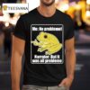 Me No Problemo Narrator But It Was All Problemo Frog Meme T Shirt