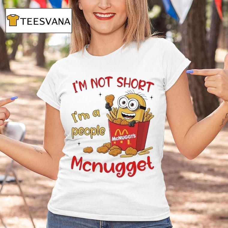 Minion I M Not Short I M A People Mcnugget Style Of Mcdonald S T Shirt Minion I M Not Short I M A People Mcnugget Style Of Mcdonald S T Shirt