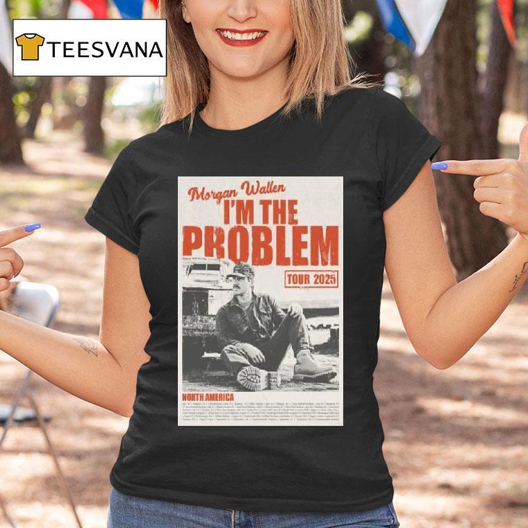 Morgan Wallen I M The Problem Tour North America T Shirt Morgan Wallen I M The Problem Tour North America T Shirt