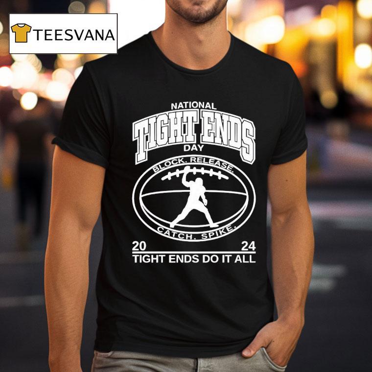 National Tight Ends Day Tight Ends Do It All T Shirt National Tight Ends Day Tight Ends Do It All T Shirt