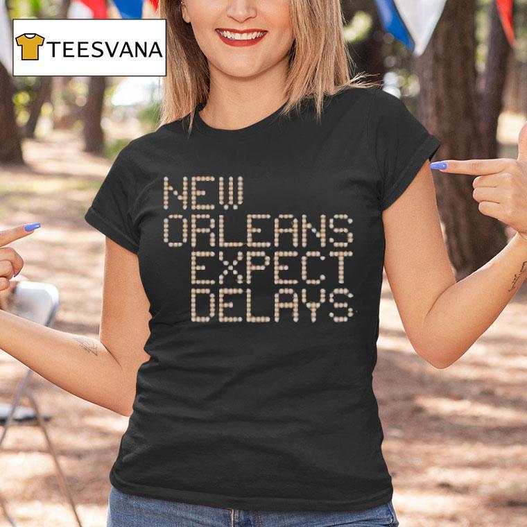 New Orleans Expect Delays T Shirt New Orleans Expect Delays T Shirt