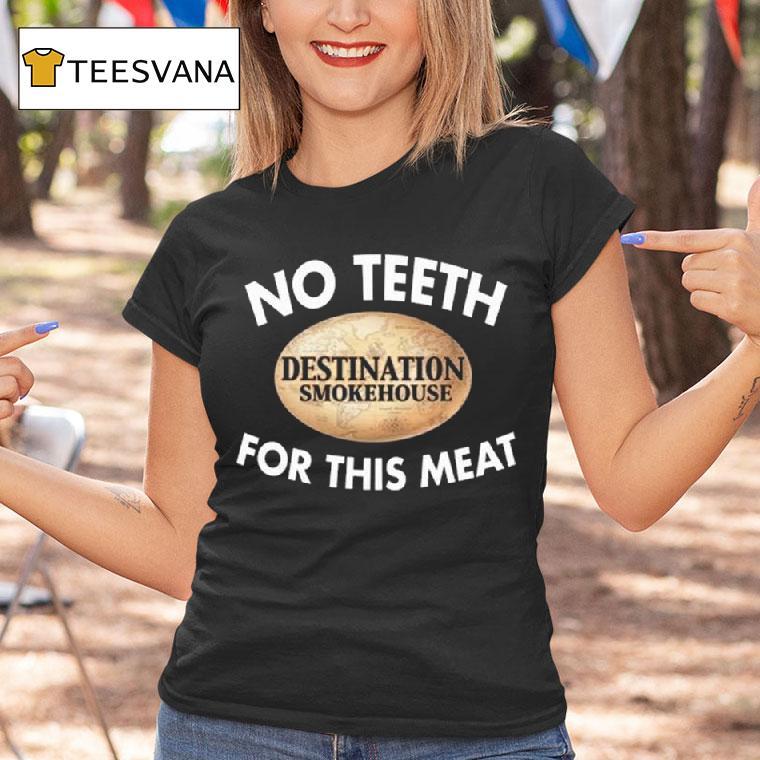 No Th Destination Smokehouse For This Mea T Shirt No Th Destination Smokehouse For This Mea T Shirt
