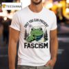 Only You Can Prevent Fascism Portland Frog Protes T Shirt