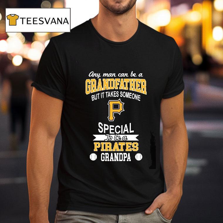 Original It Takes Someone Special To Be A Pittsburgh Pirates Grandpa T Shirt Original It Takes Someone Special To Be A Pittsburgh Pirates Grandpa T Shirt