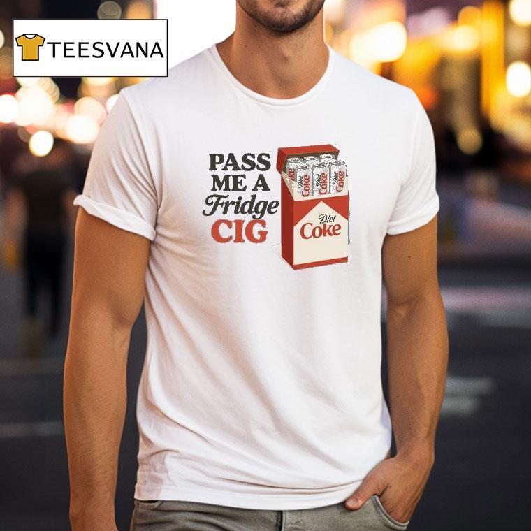 Pass Me A Fridge Cig T Shirt Pass Me A Fridge Cig T Shirt