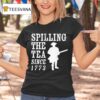 Patriot Spilling The Tea Since T Shirt