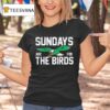 Philadelphia Football Sundays Are For The Birds T Shirt