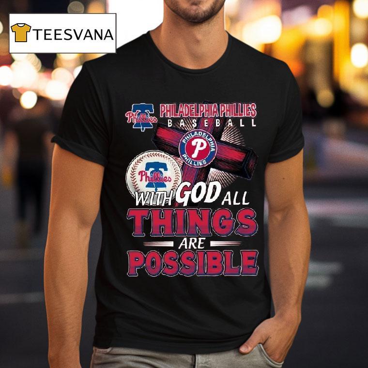 Philadelphia Phillies Baseball With God All Things Are Possible T Shirt Philadelphia Phillies Baseball With God All Things Are Possible T Shirt