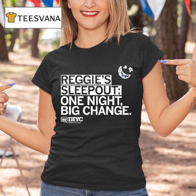 Reggie S Sleepout One Night Big Change Ihyc A Yss Organization T Shirt Reggie S Sleepout One Night Big Change Ihyc A Yss Organization T Shirt