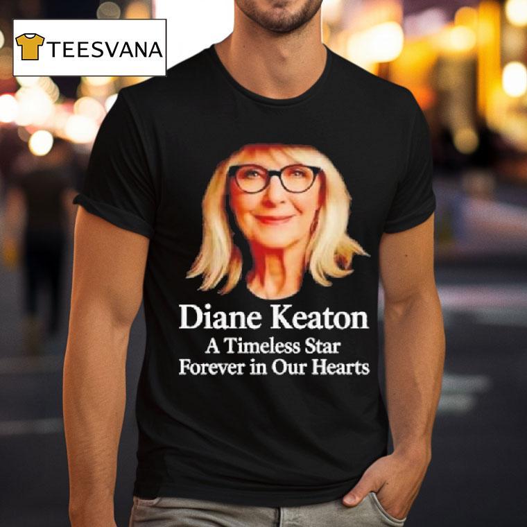 Rip Diane Keaton A Timeless Star Forever In Our Hearts T Shirt Rip Diane Keaton A Timeless Star Forever In Our Hearts T Shirt