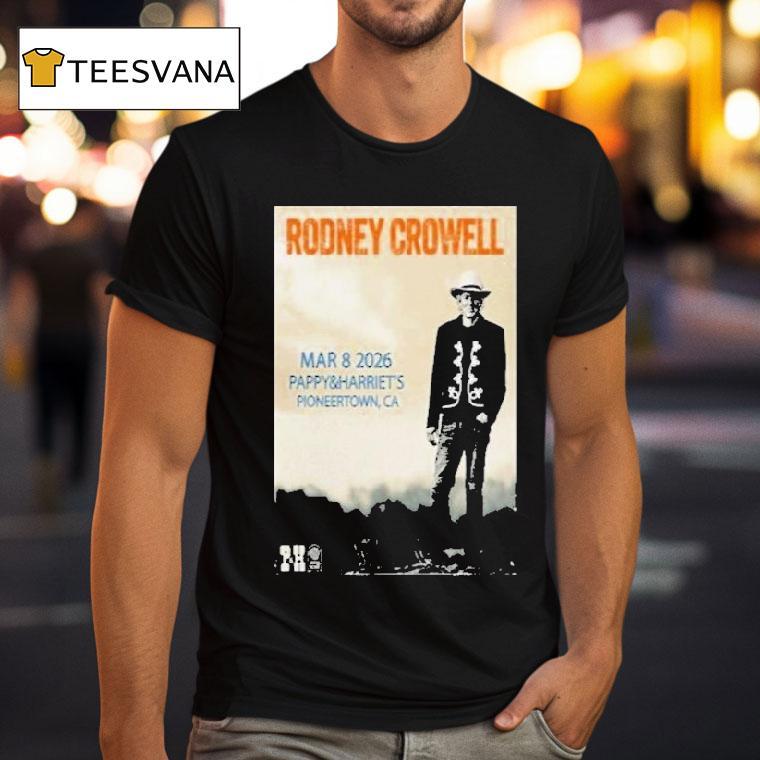 Rodney Crowell Mar Pappy Harriet S Even T Shirt Rodney Crowell Mar Pappy Harriet S Even T Shirt