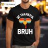 Rooster Sunglasses Be Thankful Bruh Vintage T Shirt