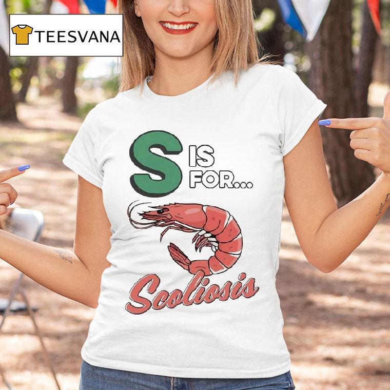 S Is For Scoliosis Shrimp T Shirt S Is For Scoliosis Shrimp T Shirt
