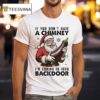 Santa Claus If You Don T Have A Chimney I M Coming In Your Back Door Holiday Christmas T Shirt