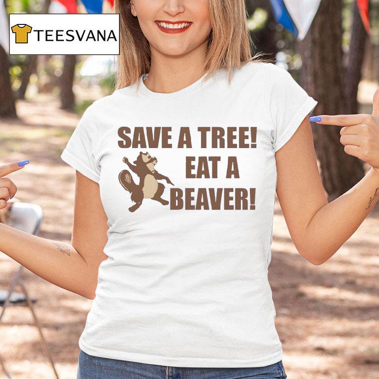 Save A Tree Eat A Beaver Squirrel T Shirt Save A Tree Eat A Beaver Squirrel T Shirt