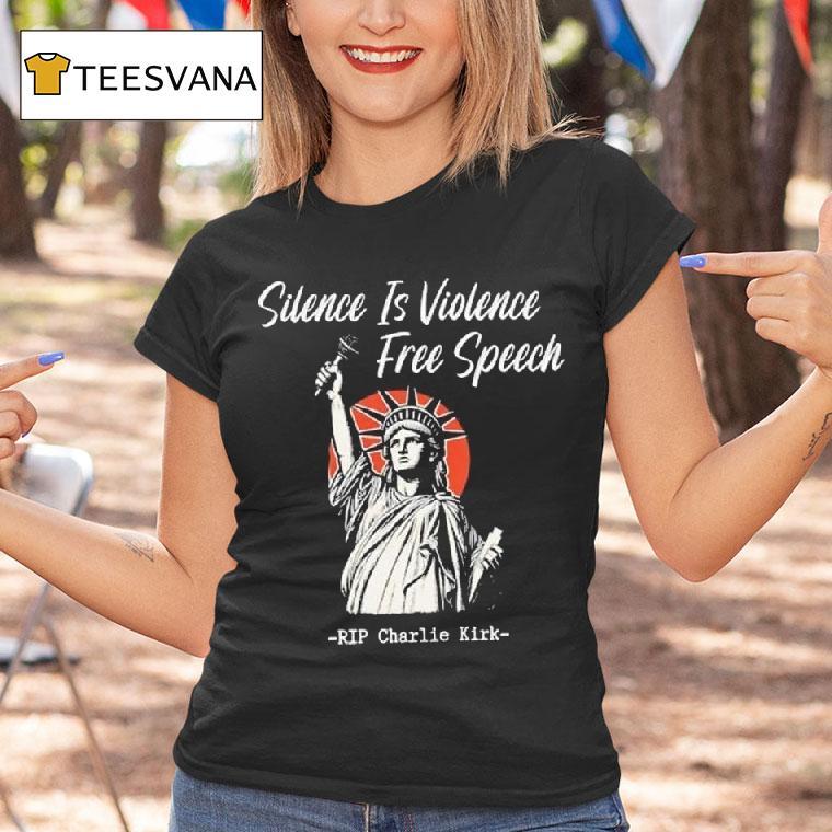 Silence Is Violence Free Speech Rip Charlie Kirk Statue Of Liberty T Shirt Silence Is Violence Free Speech Rip Charlie Kirk Statue Of Liberty T Shirt
