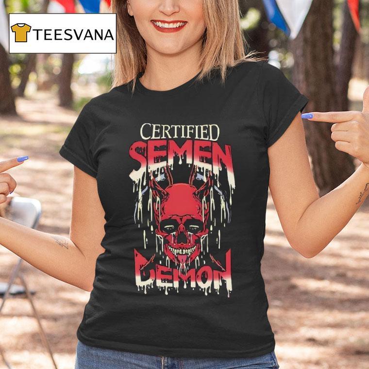 Skull Certified Semen Demon T Shirt Skull Certified Semen Demon T Shirt
