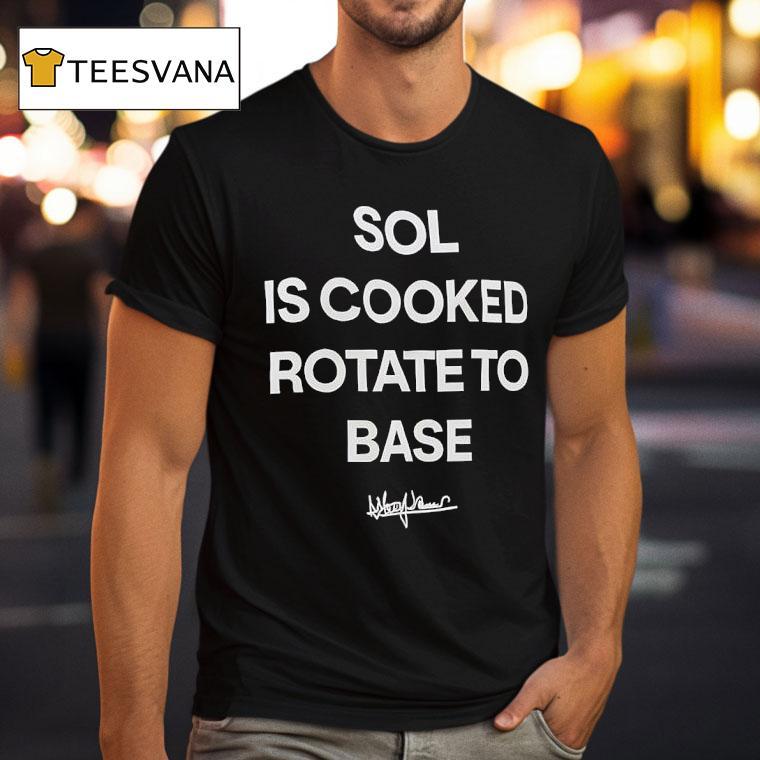 Sol Is Cooked Rotate To Base T Shirt Sol Is Cooked Rotate To Base T Shirt