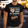 Some Grandmas Play Bingo Real Grandmas Watch Baltimore Orioles T Shirt