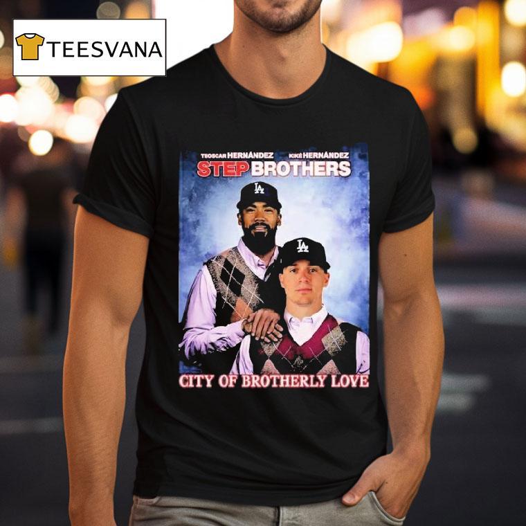 Teoscar Hernandez And Kike Hernandez Step Brothers City Of Brotherly Love Los Angeles Dodgers T Shirt Teoscar Hernandez And Kike Hernandez Step Brothers City Of Brotherly Love Los Angeles Dodgers T Shirt