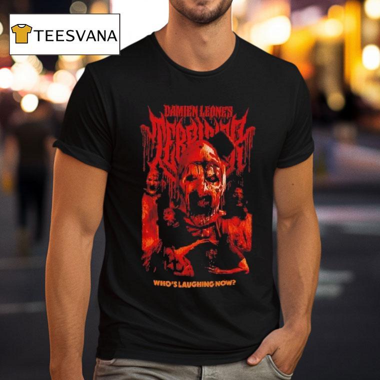 Terrifier Damien Leone Art The Clown Who S Laughing Now T Shirt Terrifier Damien Leone Art The Clown Who S Laughing Now T Shirt