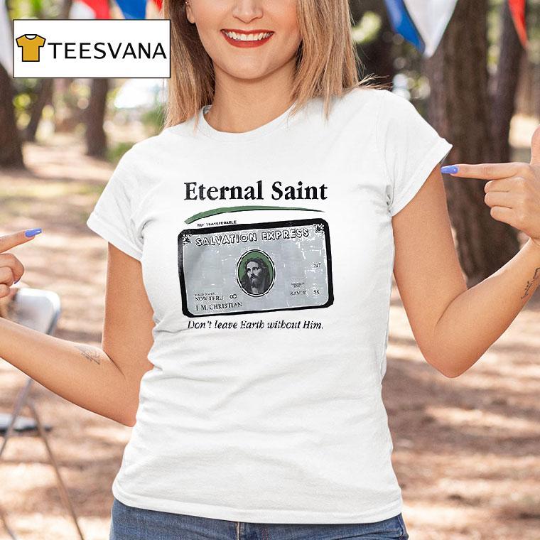 The Faith Walker Eternal Saint Don T Leave Earth Without Him God Creadi T Shirt The Faith Walker Eternal Saint Don T Leave Earth Without Him God Creadi T Shirt