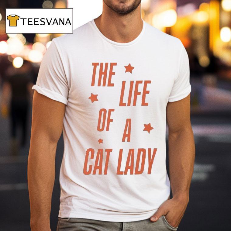 The Life Of A Cat Lady T Shirt The Life Of A Cat Lady T Shirt