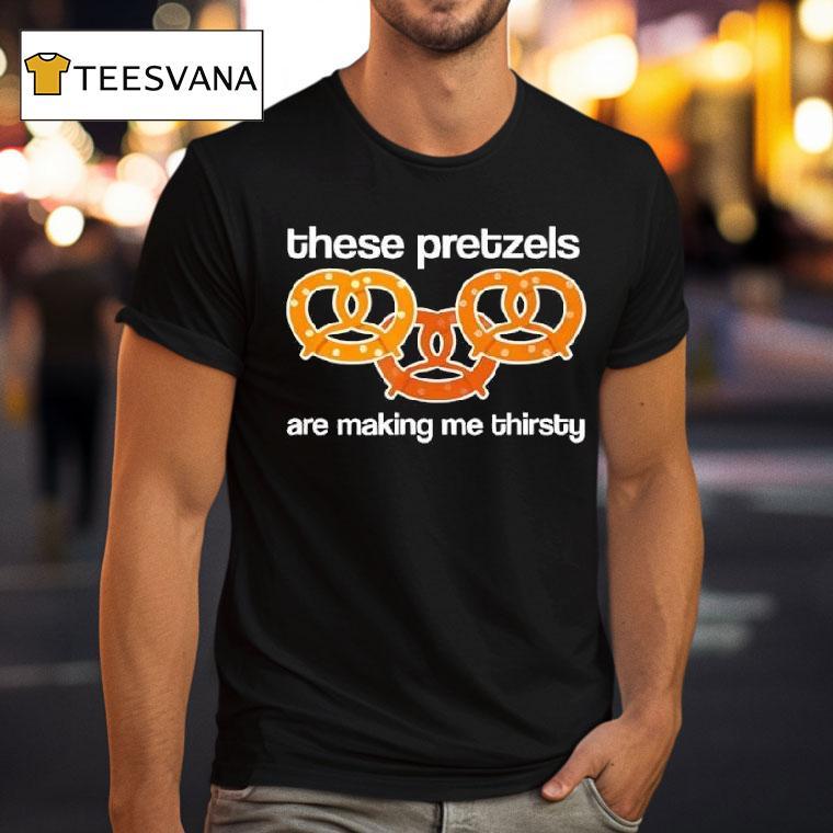 These Pretzels Are Making Me Thirsty Retro T Shirt These Pretzels Are Making Me Thirsty Retro T Shirt