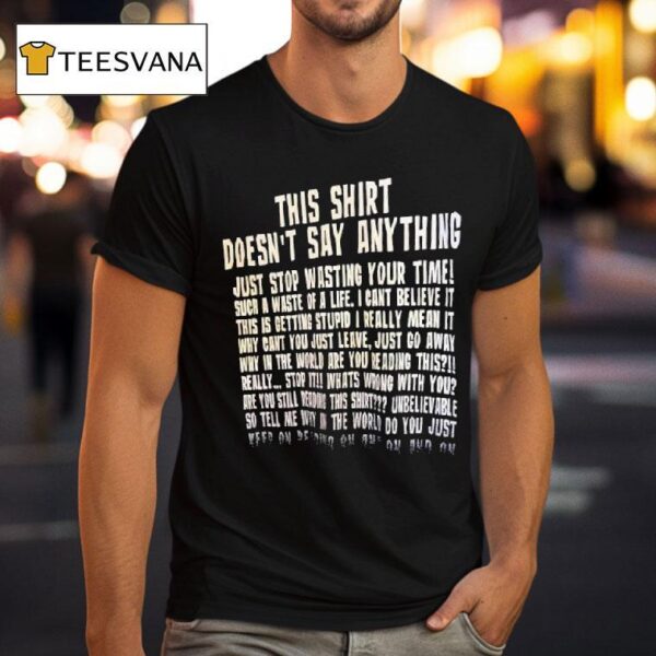 This Doesn T Say Anything Just Stop Wasting Your Time Such A Waste Of A Life T Shirt