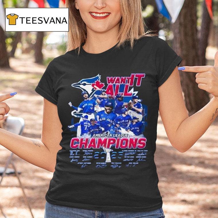 Toronto Blue Jays Want It All American League Champions Signatures T Shirt Toronto Blue Jays Want It All American League Champions Signatures T Shirt