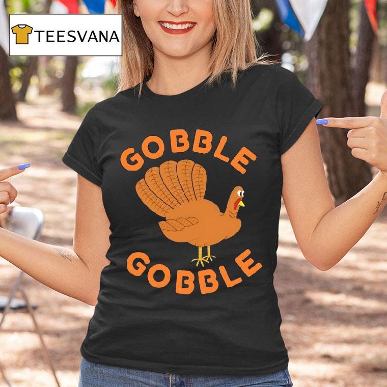 Turkey Gobble Gobble T Shirt Turkey Gobble Gobble T Shirt