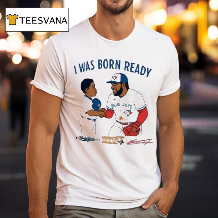 Vladimir Guerrero Jr I Was Born Ready Want All Kid Signature Toronto Blue Jays World Seires Mlb Want It All S T Shirt Vladimir Guerrero Jr I Was Born Ready Want All Kid Signature Toronto Blue Jays World Seires Mlb Want It All S T Shirt