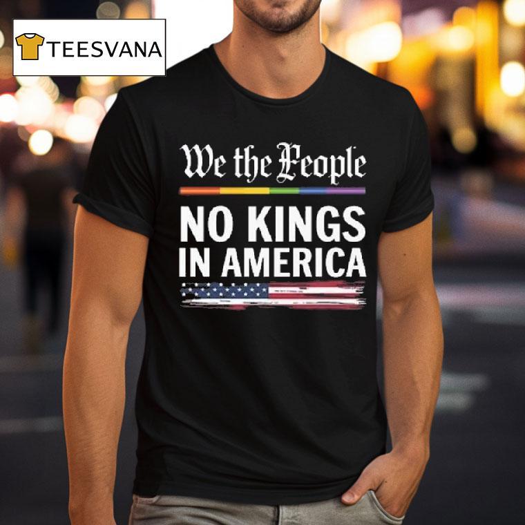 We The People No Kings In America T Shirt We The People No Kings In America T Shirt