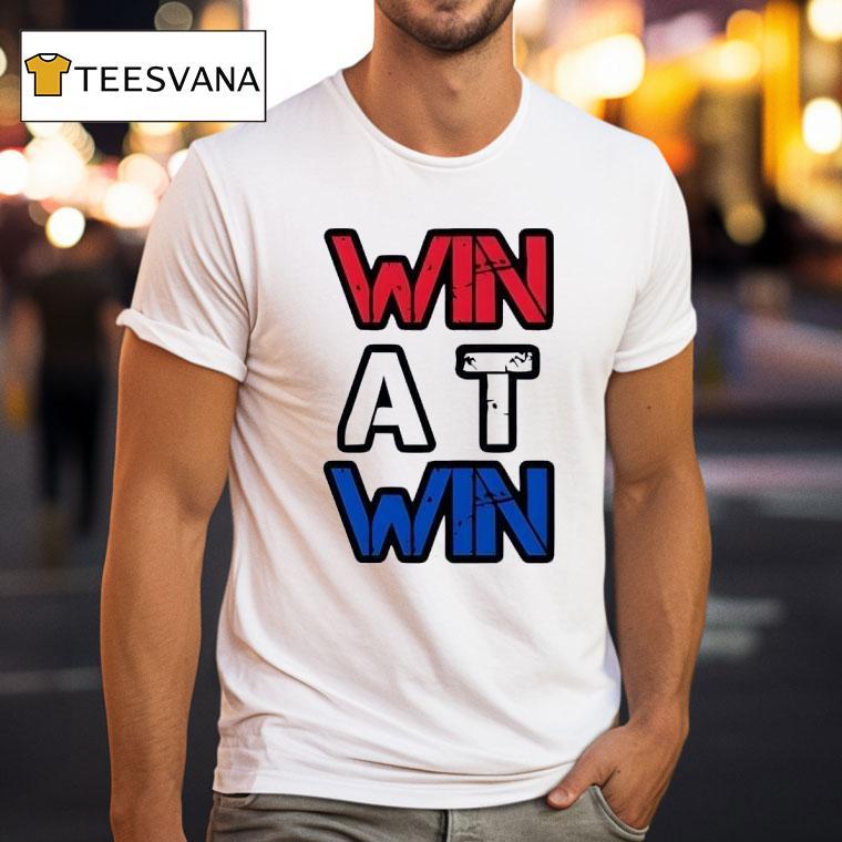Win At Win T Shirt Win At Win T Shirt