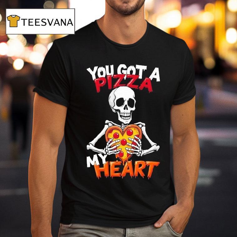 You Got A Pizza My Heart Skeleton T Shirt You Got A Pizza My Heart Skeleton T Shirt