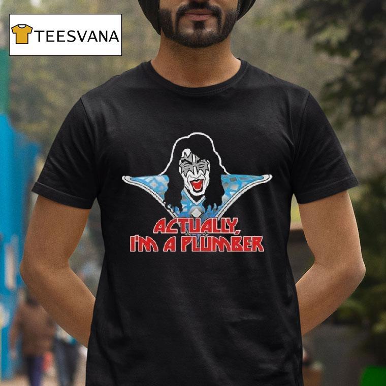 Ace Frehley Actually I M A Plumber T Shirt Ace Frehley Actually I M A Plumber T Shirt