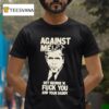 Against Me Hey George W Bush Fuck You And Your Daddy T Shirt
