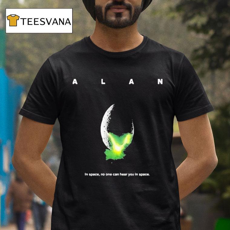Alan In Space No One Can Hear You In Space T Shirt Alan In Space No One Can Hear You In Space T Shirt