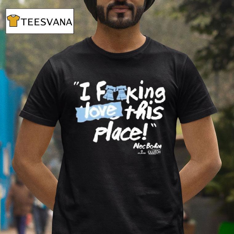 Alec Bohm I Fucking Love This Freakin Place Philly T Shirt Alec Bohm I Fucking Love This Freakin Place Philly T Shirt