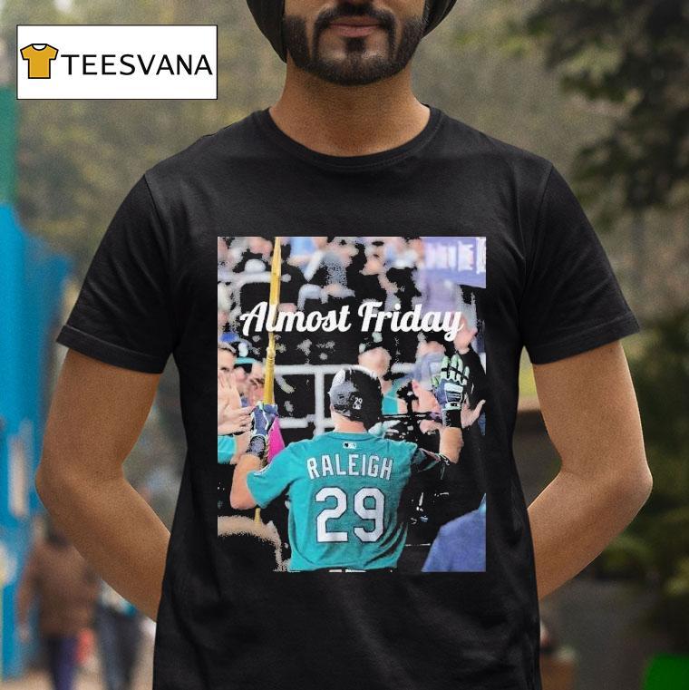 Almost Friday Cal Raleigh Big Dumper Seattle Mariners T Shirt Almost Friday Cal Raleigh Big Dumper Seattle Mariners T Shirt