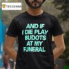 And If I Die Play Budots At My Funeral T Shirt