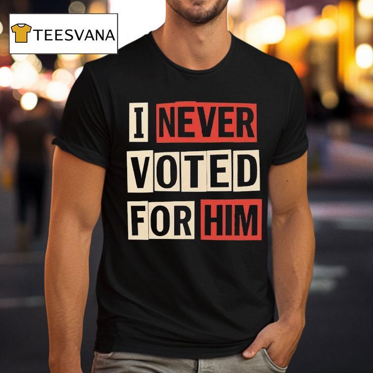 Aoc I Never Voted For Him T Shirt Aoc I Never Voted For Him T Shirt