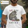 Be Gay Do Crime Racoon T Shirt