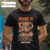 Beware Of Boston Purely Boston Halloween T Shirt